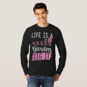 Life Is A Garden Dig It Gardening Joke Pun T-Shirt (Vorne ganz)