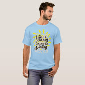 Life is a journey enjoy the journey T-Shirt (Vorne ganz)