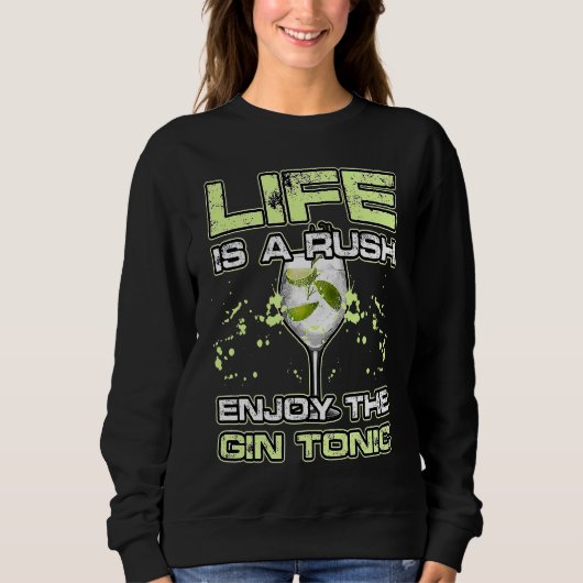 LIFE IS A RUSH ENJOY THE GIN and TONIC Alkohol Coc Sweatshirt (Vorderseite)