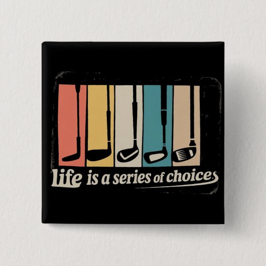 Life Is A Series Of Choices Golf Funny Golfing Button (Vorderseite)