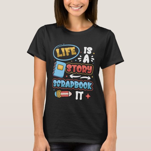 Life Is A Story Scrapbook It Scrapbooking T-Shirt (Vorderseite)