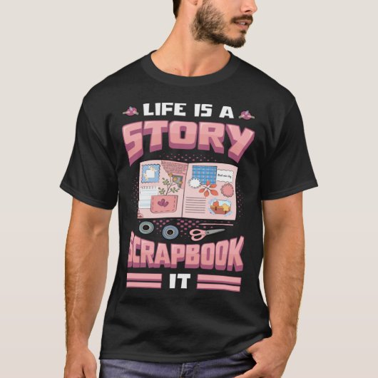 Life Is A Story Scrapbook It Scrapbooking T-Shirt (Vorderseite)