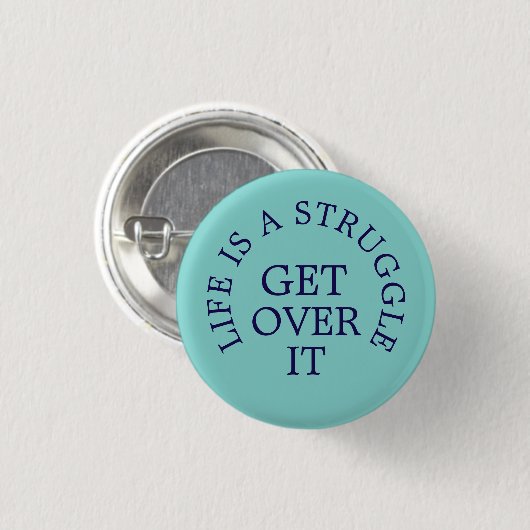Life is a Struggle get over it text slogan Button (Vorne & Hinten)