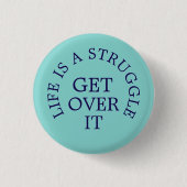 Life is a Struggle get over it text slogan Button (Vorderseite)