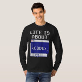 Life Is About Code Sayings Programmer Coder Coding T-Shirt (Vorne ganz)