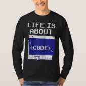 Life Is About Code Sayings Programmer Coder Coding T-Shirt (Vorderseite)