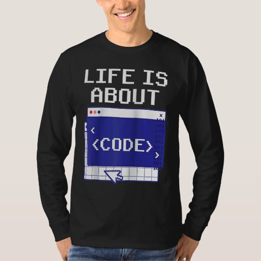 Life Is About Code Sayings Programmer Coder Coding T-Shirt (Vorderseite)