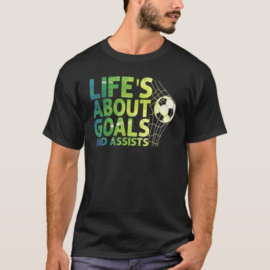 Life Is About Goals And Assists Futbol Soccer 15 T-Shirt (Vorderseite)