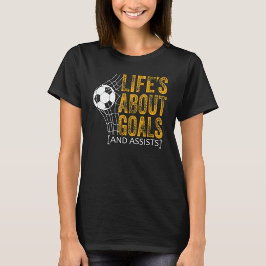 Life Is About Goals And Assists Futbol Soccer 20 T-Shirt (Vorderseite)