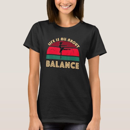 Life Is All About Balance Ballet Pose Dancing Ball T-Shirt (Vorderseite)