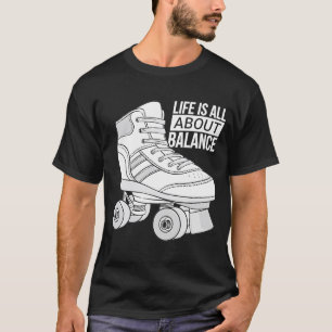 Life Is All About Balance Roller Skating T-Shirt