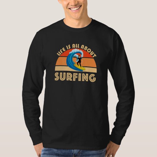 Life Is All About Surfing SurfBoard Wave Beach Sum T-Shirt (Vorderseite)