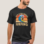 Life Is All About Surfing SurfBoard Wave Beach Sum T-Shirt (Vorderseite)