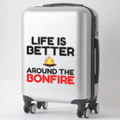 Life Is Better Around The Bonfire Aufkleber (Koffer)
