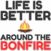 Life Is Better Around The Bonfire Aufkleber (Vorderseite)