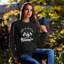 Life is Better Around the Campfire Funny Camping Sweatshirt