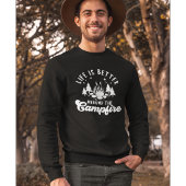Life is Better Around the Campfire Funny Camping Sweatshirt