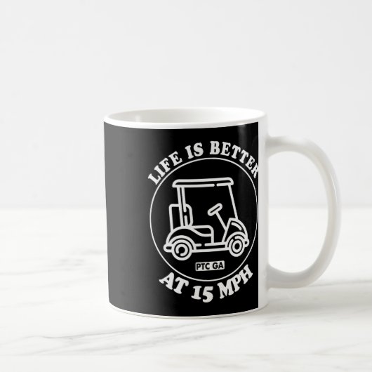Life Is Better At 15 Mph Ptc Golf Cart Path Life Kaffeetasse (Rechts)