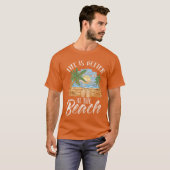 Life Is Better At The Beach Beaches Lover Beachgoe T-Shirt (Vorne ganz)