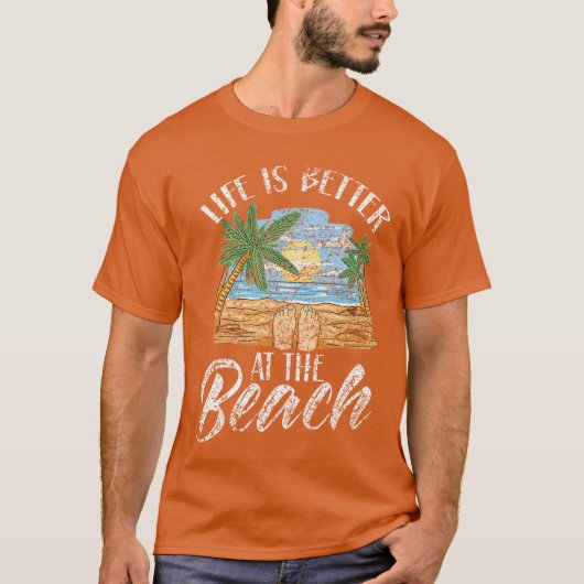 Life Is Better At The Beach Beaches Lover Beachgoe T-Shirt (Vorderseite)