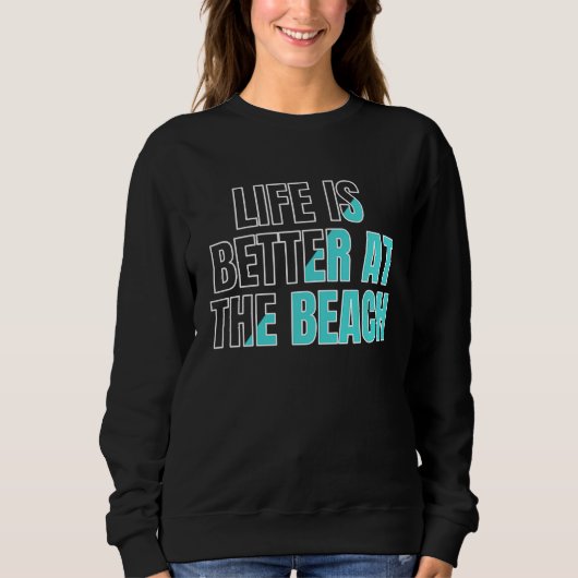 Life is better at the beach  cool summer sweatshirt (Vorderseite)