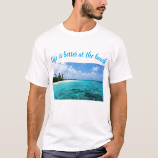 life is better at the beach T-Shirt