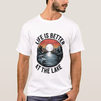 Life is Better at the Lake Inspirational Fun Relax T-Shirt