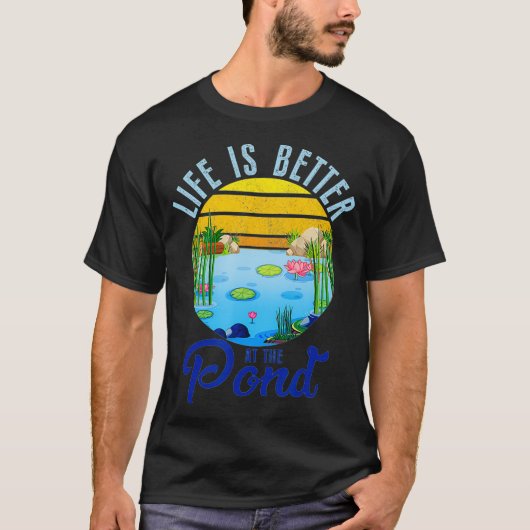 Life Is Better At The Pond Funny Pond Life Pond T-Shirt (Vorderseite)