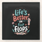 Life is Better in Flip-Flops – Fun Tropical Beach Glasuntersetzer (Vorderseite)