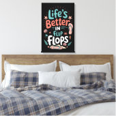Life is Better in Flip-Flops – Fun Tropical Beach Leinwanddruck (Insitu (Schlafzimmer))