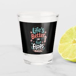 Life is Better in Flip-Flops – Fun Tropical Beach Schnapsglas