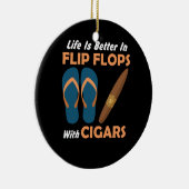 Life is Better in flip Flops With Cigars Keramik Ornament (Rechts)