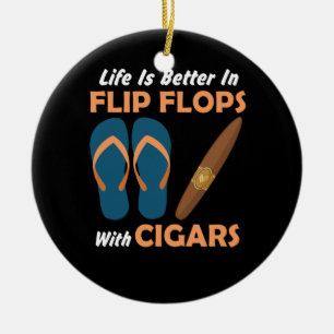 Life is Better in flip Flops With Cigars Keramik Ornament