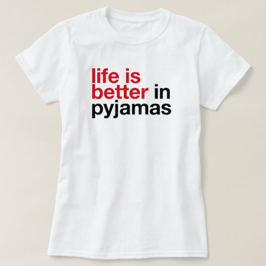 Life is Better in Pyjamas - Minimal Typography Tee (Design vorne)