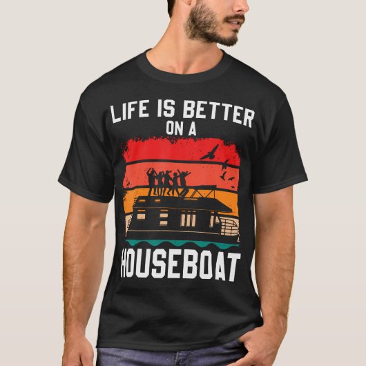 Life Is Better On A Houseboat House Boat Lake Boat T-Shirt (Vorderseite)
