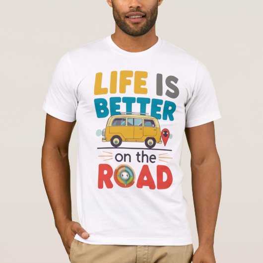 Life Is Better on the Road | Van Life Travel Quote T-Shirt (Vorderseite)