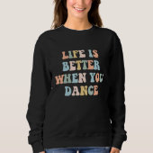 Life is Better When You Dance Dancer Instructor Co Sweatshirt (Vorderseite)