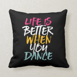 Life Is Better When You Dance Funny Dancing Dancer Kissen