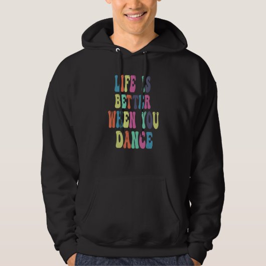 life is better when you dance hoodie (Vorderseite)