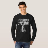 Life Is Better When You Go Cycling Biking Bicycle  T-Shirt (Vorne ganz)