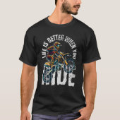 Life Is Better When You Ride - Motocross Dirt Bike T-Shirt (Vorderseite)