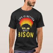 Life Is Better With A Bison American Buffalo_3 T-Shirt (Vorderseite)