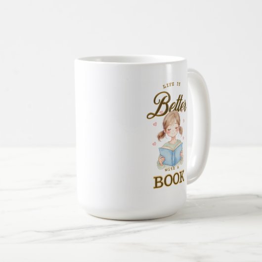 Life is Better with a Book Coffee/Tea Mug Kaffeetasse (VorderseiteRechts)