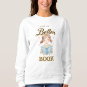 Life is Better with a Book Sweatshirt (Vorderseite)