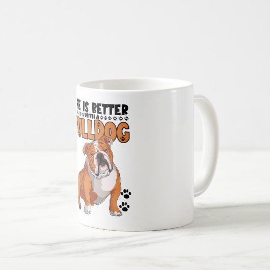 Life Is Better With A Bulldog Kaffeetasse (VorderseiteRechts)