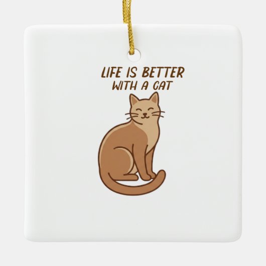 Life Is Better With a Cat – Cute Cat Lover Design Keramikornament (Vorderseite)