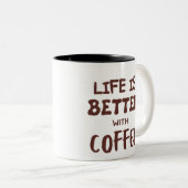 LIFE IS BETTER WITH A COFFEE ZWEIFARBIGE TASSE (VorderseiteRechts)