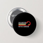 Life Is Better With A Cougar Funny Saying Cougars  Button (Vorne & Hinten)