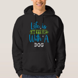 Life is better with a dog hoodie
