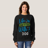 Life is better with a dog sweatshirt (Vorne ganz)